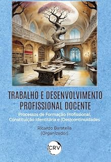 Livro Trabalho e desenvolvimento profissional docente: Processos de formação profissional, constituição identitária e (des)continuidades