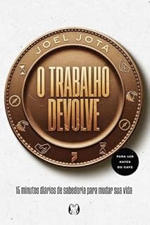 O Trabalho Devolve: 15 minutos diários de sabedoria para mudar sua vida