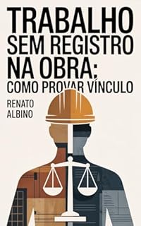 Livro Trabalho Sem Registro na Obra: Como Provar Vínculo