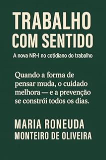 TRABALHO COM SENTIDO: A nova NR-1 no cotidiano do trabalho: Quando a forma de pensar muda, o cuidado melhora - e a prevenção se constrói todos os dias.
