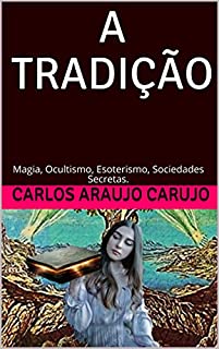 Livro A TRADIÇÃO: Magia, Ocultismo, Esoterismo, Sociedades Secretas.