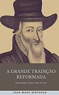 Livro A grande tradição reformada: Bullinger, Beza and Pictet