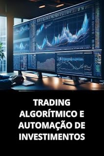 Livro TRADING ALGORÍTMICO E AUTOMAÇÃO DE INVESTIMENTOS