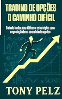TRADING DE OPÇÕES O CAMINHO DIFÍCIL: Um guia do trader para táticas e estratégias para negociação bem-sucedida de opções (Option Trading the Hard Way)