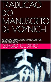 TRADUCAO DO MANUSCRITO DE VOYNICH: O SANTO GRAAL DOS MANUSCRITOS INDECODIVEIS