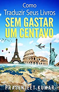 Livro Como Traduzir Seus Livros Sem Gastar Um Centavo (Auto-Publicação Sem Gastar Um Centavo Livro 1)