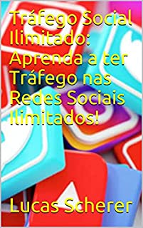 Livro Tráfego Social Ilimitado: Aprenda a ter Tráfego nas Redes Sociais Ilimitados!