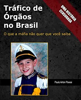 Livro Trafico de Orgaos no Brasil: O que a máfia não quer que você saiba (Tráfico de Órgãos no Brasil Livro 1)