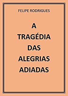 Livro A TRAGÉDIA DAS ALEGRIAS ADIADAS