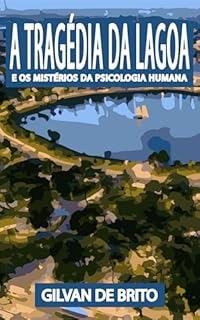 Livro A Tragédia da Lagoa: E os Mistérios da Psicologia Humana