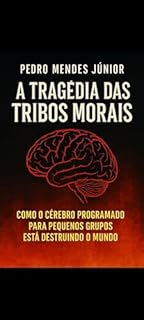 Livro A Tragédia das Tribos Morais : Como o Cérebro Programado para Pequenos Grupos Está Destruindo o Mundo