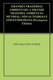 Livro GRANDES TRAGÉDIAS AMBIENTAIS: A GRANDE TRAGÉDIA AMBIENTAL MUNDIAL: NOVAS TEORIAS E EPISTEMOLOGIAS