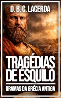 Tragédias de Ésquilo (Literatura da mitologia grega em tradução fiel Livro 6)
