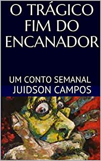 Livro O TRÁGICO FIM DO ENCANADOR : UM CONTO SEMANAL