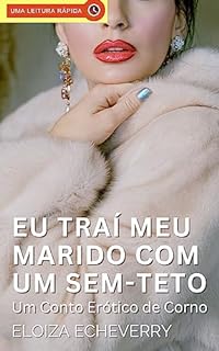 Livro Traí Meu Marido com um Sem-Teto: Um Conto Erótico de Corno (Contos eróticos de corno da autora Eloiza Echeverry Livro 20)