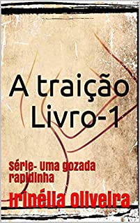 Livro A traição Livro-1: Série- Uma gozada rapidinha