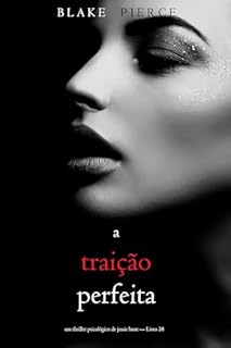 Livro A Traição Perfeita (Um Thriller Psicológico de Jessie Hunt — Livro 38)
