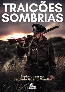 Livro Traições Sombrias: Espionagem na Segunda Guerra Mundial (Guerras da História: Uma Jornada pelos Conflitos que Moldaram o Mundo)