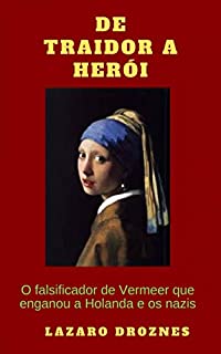 Livro De Traidor a Herói: O falsificador de Vermeer que enganou a Holanda e os nazis
