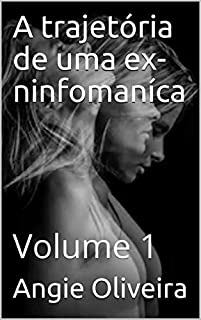 Livro A trajetória de uma ex-ninfomaníca : Volume 1