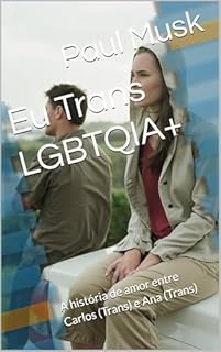 Livro Eu Trans LGBTQIA+: A história de amor entre Carlos (Trans) e Ana (Trans)