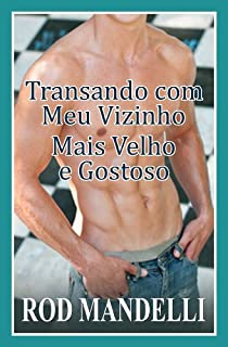 Livro Transando Com Meu Vizinho Mais Velho E Gostoso