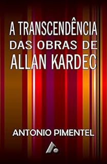Livro A TRANSCENDÊNCIA DAS OBRAS DE ALLAN KARDEC