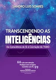 Transcendo as Inteligências: : Da Consciência de Si a Cocriação do Todo!