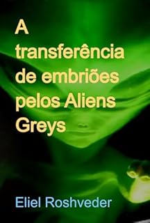 Livro A Transferência De Embriões Pelos Aliens Greys