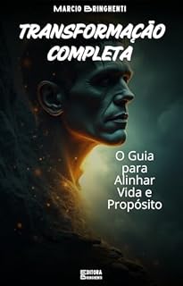 Livro Transformação Completa: O Guia para Alinhar Vida e Propósito: Livro 137 de 10.000