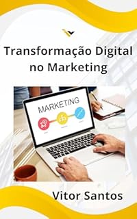 Livro Transformação Digital no Marketing: A Revolução da Inteligência Artificial nas suas Estratégias