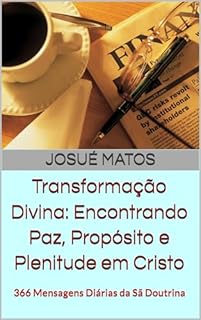 Livro Transformação Divina: Encontrando Paz, Propósito e Plenitude em Cristo: 366 Mensagens Diárias da Sã Doutrina