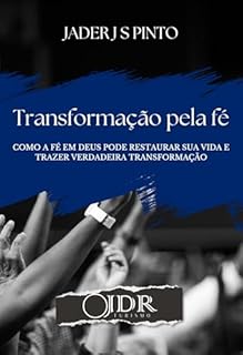 Livro Transformação pela Fé: Como a fé em Deus pode restaurar sua vida e trazer verdadeira transformação