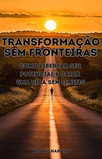 Livro Transformação Sem Fronteiras: Como Libertar Seu Potencial e Criar uma Vida Sem Limites