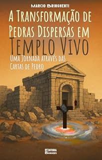 Livro A Transformação de Pedras Dispersas em Templo Vivo: Uma Jornada através das Cartas de Pedro: Livro 185 de 10.000