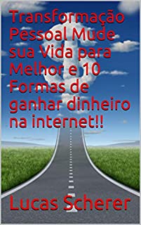 Livro Transformação Pessoal Mude sua Vida para Melhor e 10 Formas de ganhar dinheiro na internet!!