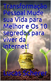 Livro Transformação Pessoal Mude sua Vida para Melhor e Os 10 segredos para viver da internet!