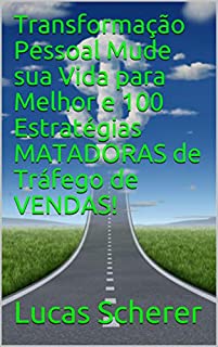 Livro Transformação Pessoal Mude sua Vida para Melhor e 100 Estratégias MATADORAS de Tráfego de VENDAS!