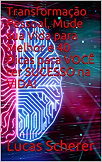Livro Transformação Pessoal, Mude sua Vida para Melhor e 40 Dicas para VOCÊ ter SUCESSO na VIDA!