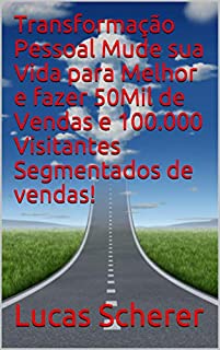 Livro Transformação Pessoal Mude sua Vida para Melhor e fazer 50Mil de Vendas e 100.000 Visitantes Segmentados de vendas!