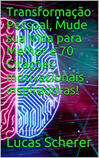 Livro Transformação Pessoal, Mude sua Vida para Melhor e 70 Citações motivacionais inspiradoras!