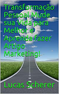 Livro Transformação Pessoal Mude sua Vida para Melhor e Aprenda fazer Artigo Marketing!