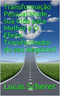 Livro Transformação Pessoal Mude sua Vida para Melhor e O Efeito Transformador do seu Negócio!!