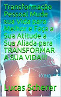 Livro Transformação Pessoal Mude sua Vida para Melhor e Faça a Sua Atitude a Sua Aliada para TRANSFORMAR A SUA VIDA!!!