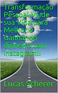 Transformação Pessoal Mude sua Vida para Melhor e Ganhando dinheiro com instagram!!