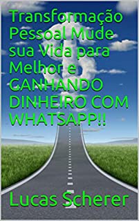 Livro Transformação Pessoal Mude sua Vida para Melhor e GANHANDO DINHEIRO COM WHATSAPP!!