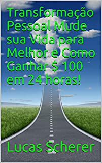 Livro Transformação Pessoal Mude sua Vida para Melhor e Como Ganhar $ 100 em 24 horas!