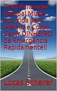 Transformação Pessoal Mude sua Vida para Melhor e Como Gerar DINHEIRO de Emergência Rapidamente!!