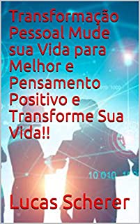 Livro Transformação Pessoal Mude sua Vida para Melhor e Pensamento Positivo e Transforme Sua Vida!!