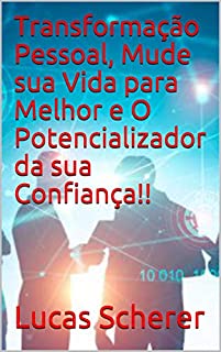 Livro Transformação Pessoal, Mude sua Vida para Melhor e O Potencializador da sua Confiança!!
